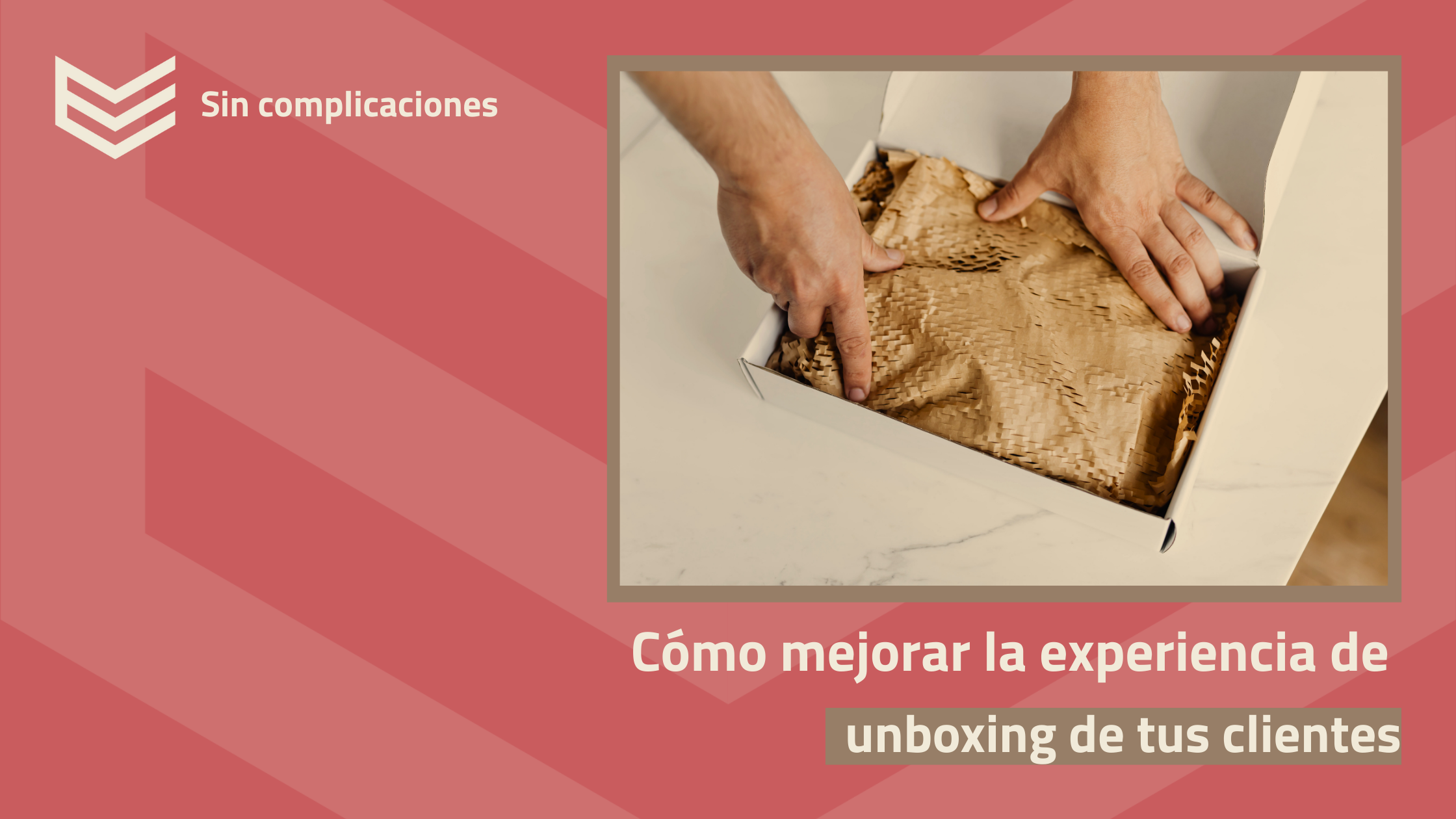 Como mejorar la experiencia de unboxing de tus clientes