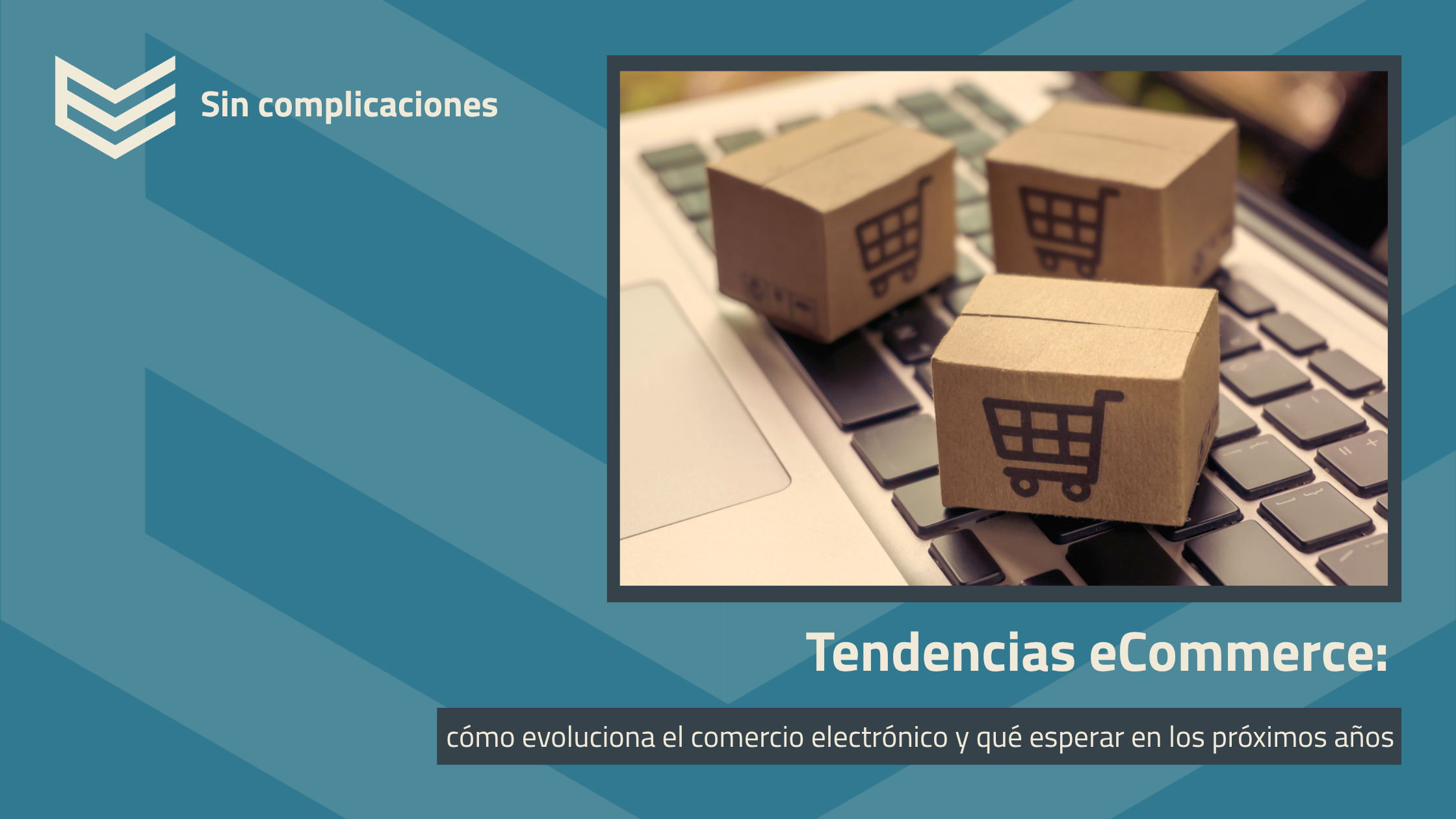 Tendencias eCommerce: cómo evoluciona el comercio electrónico y qué esperar en los próximos años